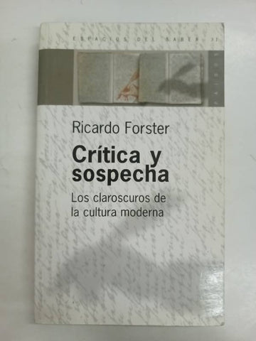 Critica y Sospecha: Los Claroscuros de La Cultura Moderna (Espacios del Saber) (Spanish Edition)