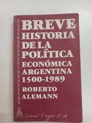 Breve historia de la política económica argentina 1500-1989 (Colección Breve historia) (Spanish Edition)