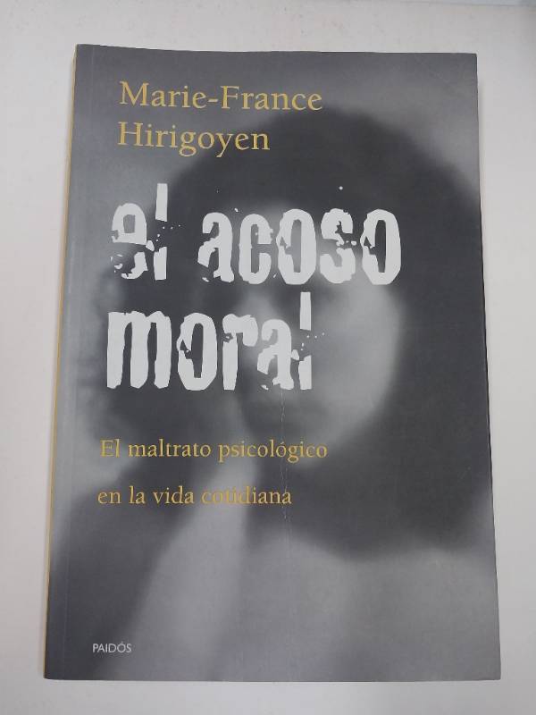 El Acoso Moral: El Maltrato Psicologico en la Vida Cotidiana (Paidos Contextos)