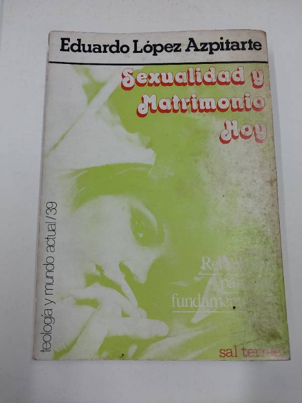 Sexualidad y matrimonio hoy: Reflexiones para una fundamentación ética (Colección Teología y mundo actual ; 39)