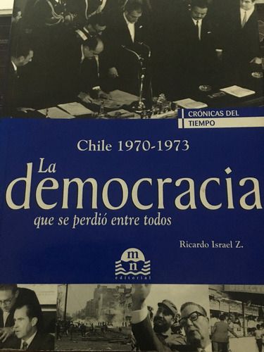 Chile 1970-1973 La Democracia Que Se Perdió Entre Todos