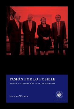 Pasión por lo Posible. Aylwin, la Transición y la Concertación