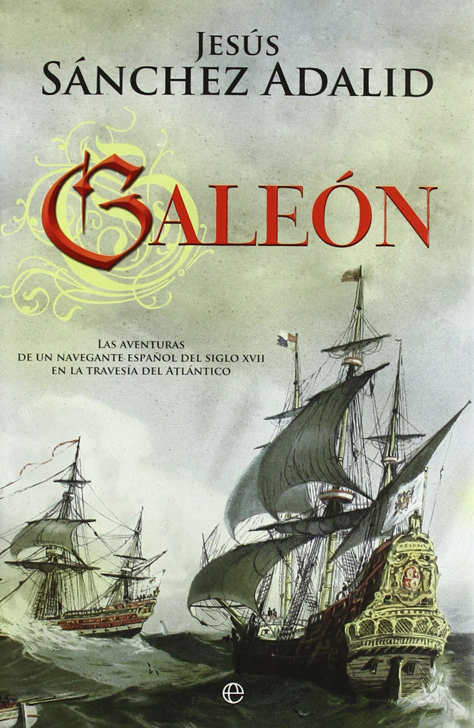 Galeón : las aventuras de un navegante español del siglo XVII en la travesía del Atlántico