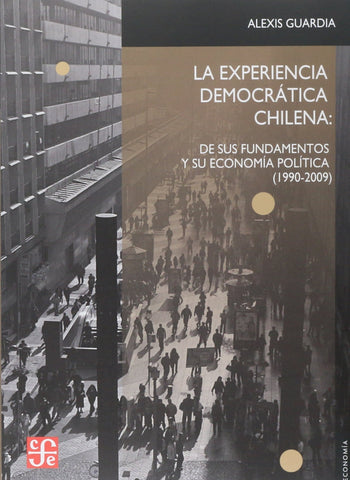 La experiencia democrática Chilena. De sus fundamentos y su economía política (1990-2009)