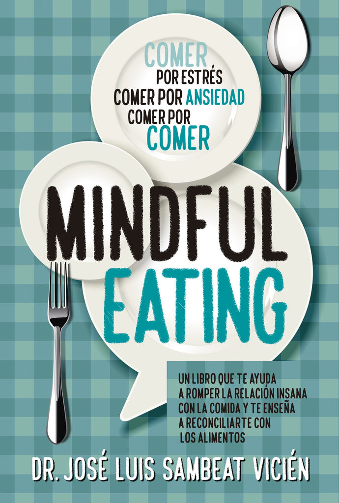 Técnicas de Mindful-eating: Aprende a aquietar tu mente para dominar la comida