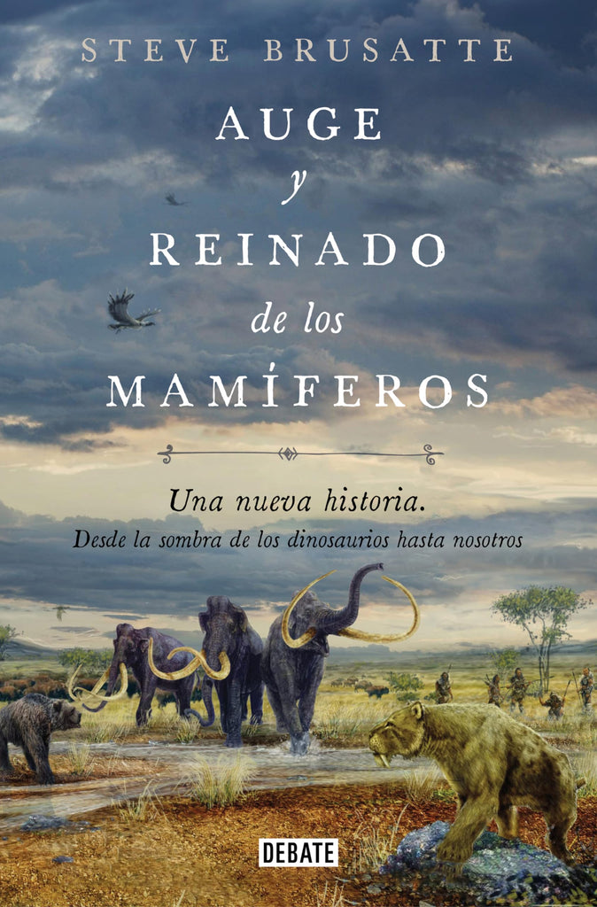 Auge y reinado de los mamíferos: Una nueva historia. Desde la sombra de los dinosaurios hasta nosotros.