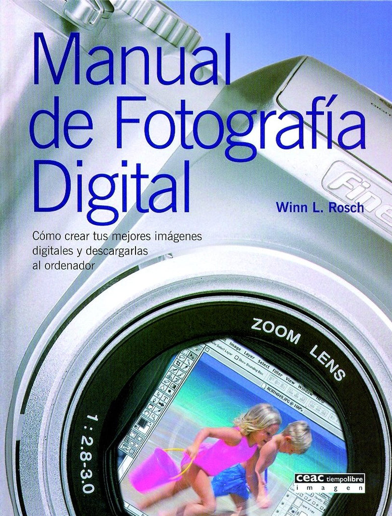 Manual de fotografía digital: Cómo crear tus mejores imágenes digitales y descargarlas al ordenador