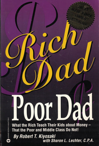 Rich Dad Poor Dad: What the Rich Teach Their Kids About Money - That the Poor and the Middle Class Do Not!