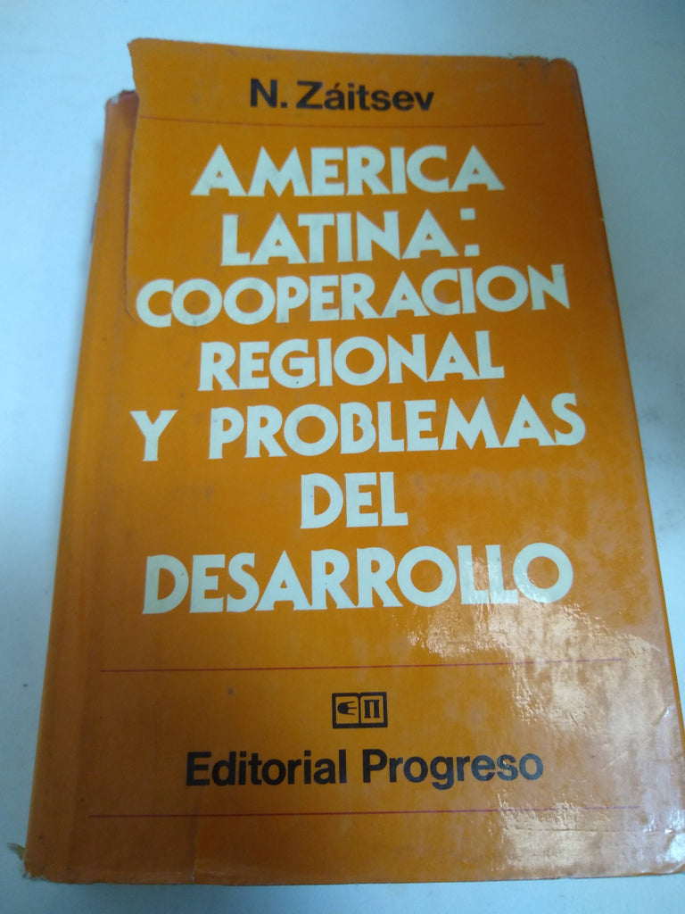 America Latina: Cooperacion Regional Y Problemas Del Desarrollo