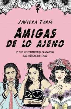 Amigas de lo Ajeno. Lo que me Contaron (y Cantaron) las Musicas Chilenas