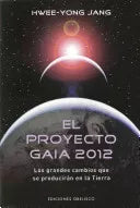 El proyecto Gaia 2012. Los grandes cambios que se producirán en la tierra