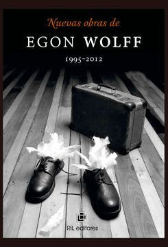 Nuevas Obras De Egon Wolff 1995 - 2012