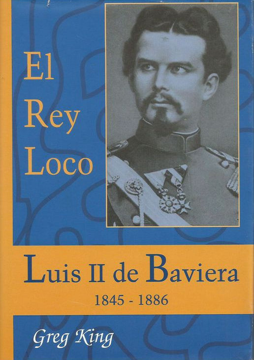 El rey loco Luis II de Baviera (1845-1886)