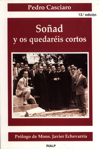 Soñad y os quedaréis cortos: Testimonio sobre el Fundador de uno de los miembros más antiguos del Opus Dei