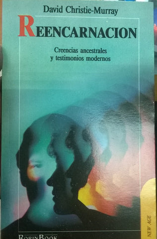 Reencarnacion : Creencias Ancestrales Y Testimonios Modernos