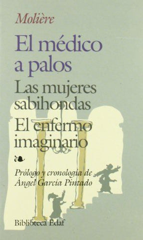 El médico a palos /Las mujeres sabiondas /El enfermo imaginario