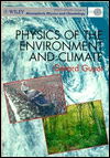 Physics of the Environment and Climate (Wiley-Praxis Series in Atmospheric Physics)