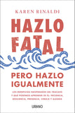 Hazlo fatal, pero hazlo igualmente: Los beneficios inesperados del fracaso y qué podemos aprender de él: paciencia, resiliencia, presencia, coraje y alegría