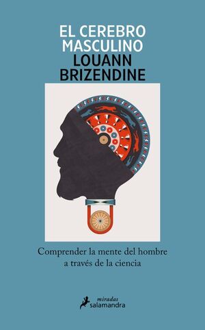 El cerebro masculino: Comprender la mente del hombre a través de la ciencia