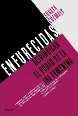 Enfurecidas: Reivindicar el poder de la ira femenina