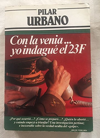 Con la venia--yo indagué el 23-F (Colección Primera plana) (Spanish Edition)