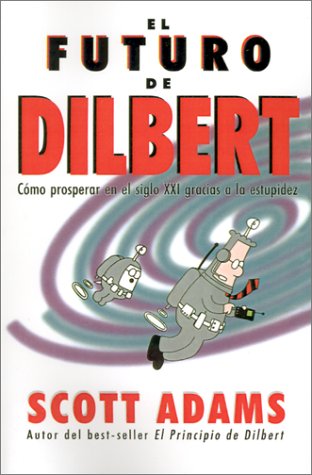 El Futuro De Dilbert (Spanish Edition)