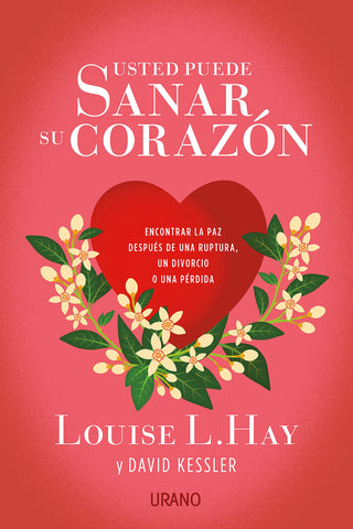 Usted puede sanar su corazón: Encontrar la paz después de una ruptura, un divorcio o una pérdida