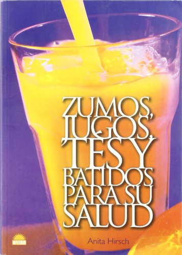 Zumos, jugos, tes y batidos para su salud / Juices, Teas and Smoothies for Your Health (Spanish Edition)