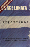 Argentinos - Desde Pedro de Mendoza Hasta La Argentina del Centenario (Spanish Edition)