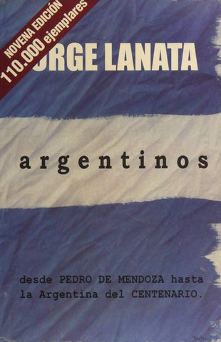 Argentinos - Desde Pedro de Mendoza Hasta La Argentina del Centenario (Spanish Edition)