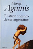 El Atroz Encanto de Ser Argentinos