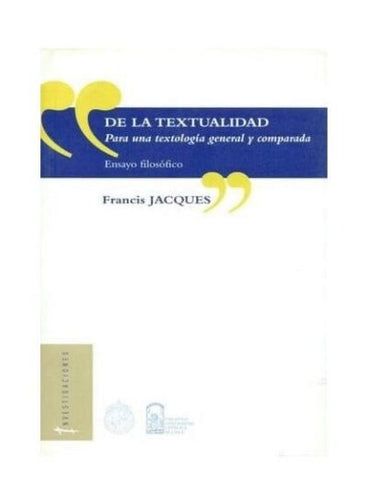 DE LA TEXTUALIDAD PARA UNA TEXTOLOGÍA GENERAL Y COMPARADA - ENSAYO FILOSÓFICO