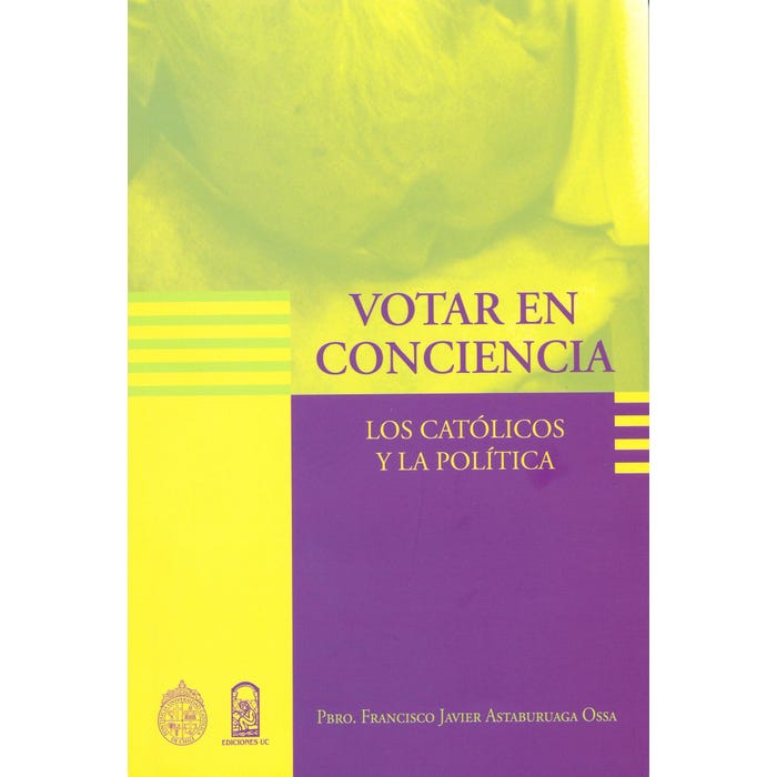 Votar En Conciencia. Los Catolicos Y La Politica