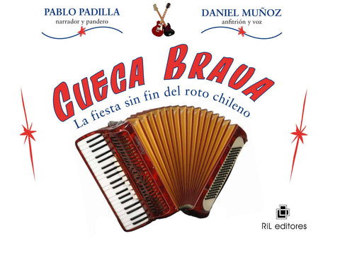 Cueca Brava. La Fiesta Sin Fin Del Roto Chileno
