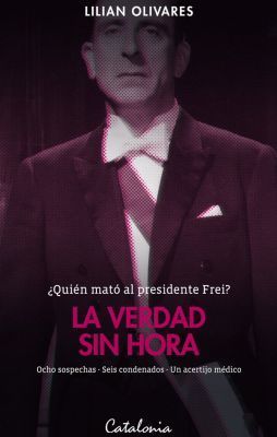 La verdad sin hora: ¿Quién mató al presidente Frei?