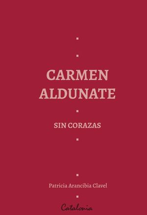 Carmen Aldunate: Sin corazas