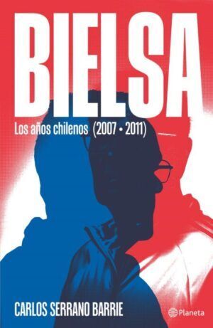 Bielsa: Los años chilenos (2007-2011)