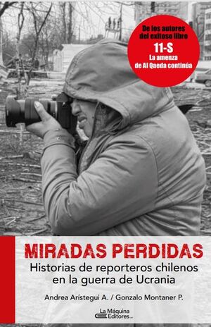 Miradas perdidas: historias de reporteros chilenos en la guerra de Ucrania