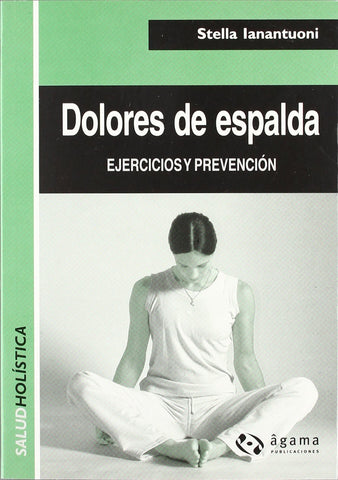 Dolores de espalda / Back Pains: Ejercicios y Prevencion / Exercises And Prevention (Salud Holistica / Holistic Health)