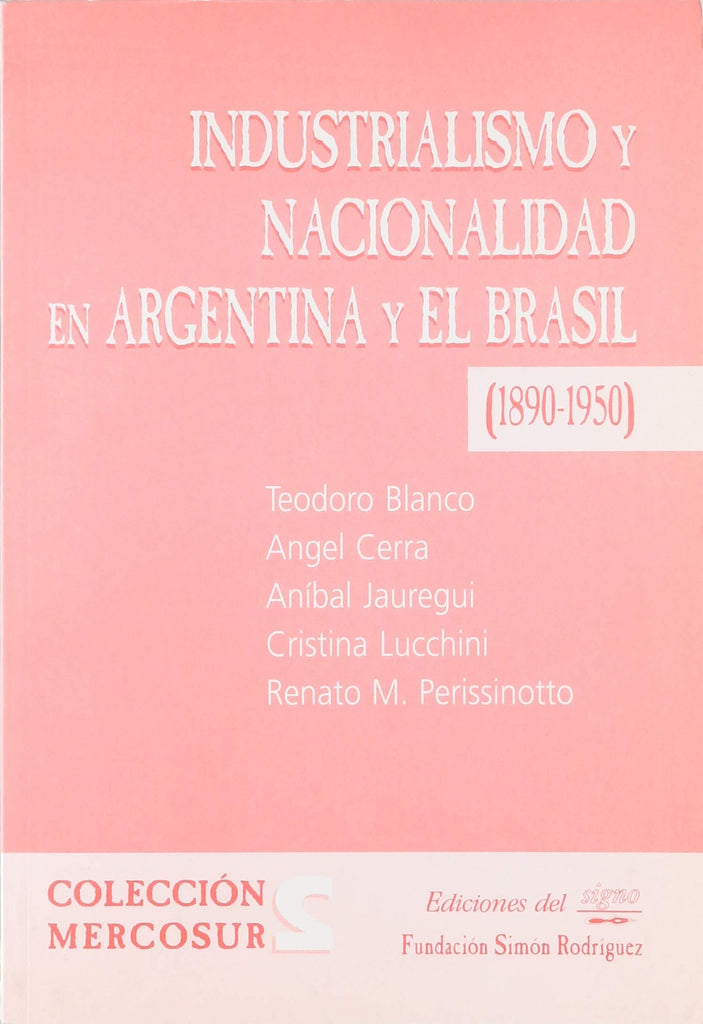 Industrialismo Y Nacionalidad En Argentina Y El Brasil 18901950/industrialism And Nationality Of Argentina And Brazil 18901950 (Spanish Edition)