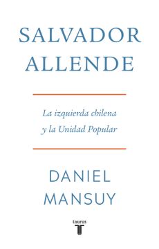 Salvador Allende. La izquierda chilena y la Unidad Popular