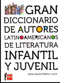 Gran Diccionario De Autores Latinoamericanos De Literatura Infantil Y Juvenil