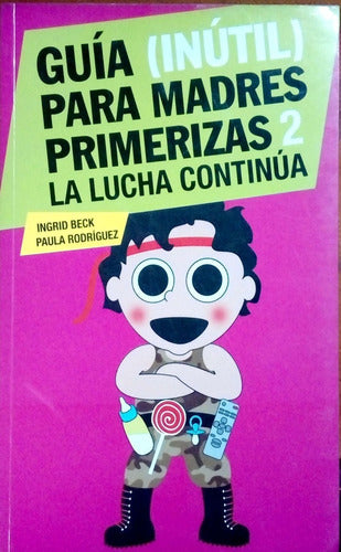 Guía (inútil) para madres primerizas II. La lucha cotidiana