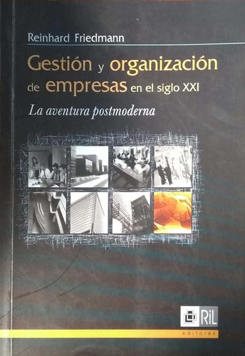 Gestion Y Organizacion De Empresas En El Siglo Xxi: La Aventura Postmoderna