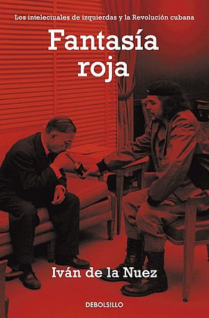 Fantasía roja: Los intelectuales de izquierdas y la Revolución cubana