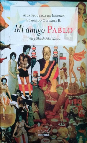 Mi amigo Pablo: vida y obra de Pablo Neruda