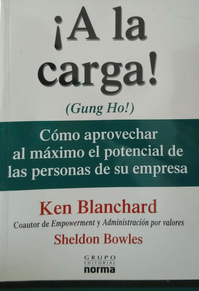 A la carga. Como aprovecha al maximo el potencial de las personas de su empresa