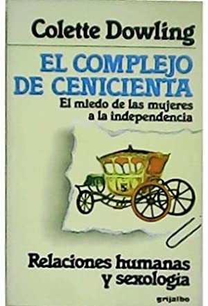 EL COMPLEJO DE CENICIENTA El miedo de las mujeres a la independencia
