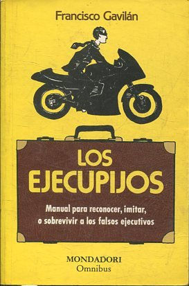 Los ejecupijos: Manual para reconocer, imitar, o sobrevivir a los falsos ejecutivos