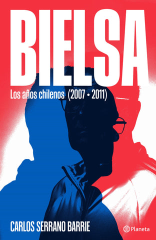 Bielsa: Los años chilenos (2007-2011)